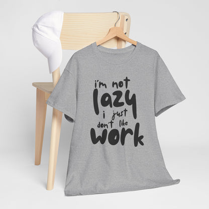 Funny Unisex Heavy Cotton Tee - I'm Not Lazy I Just Don't Like Work Customized Shirt