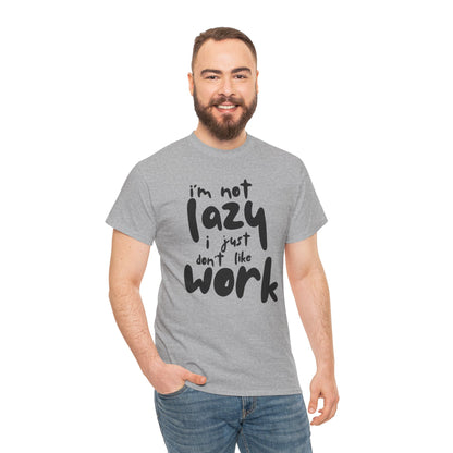 Funny Unisex Heavy Cotton Tee - I'm Not Lazy I Just Don't Like Work Customized Shirt