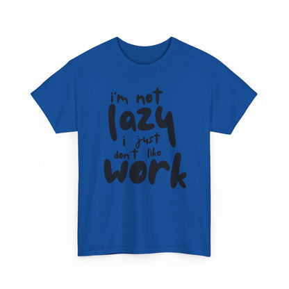 Funny Unisex Heavy Cotton Tee - I'm Not Lazy I Just Don't Like Work Customized Shirt