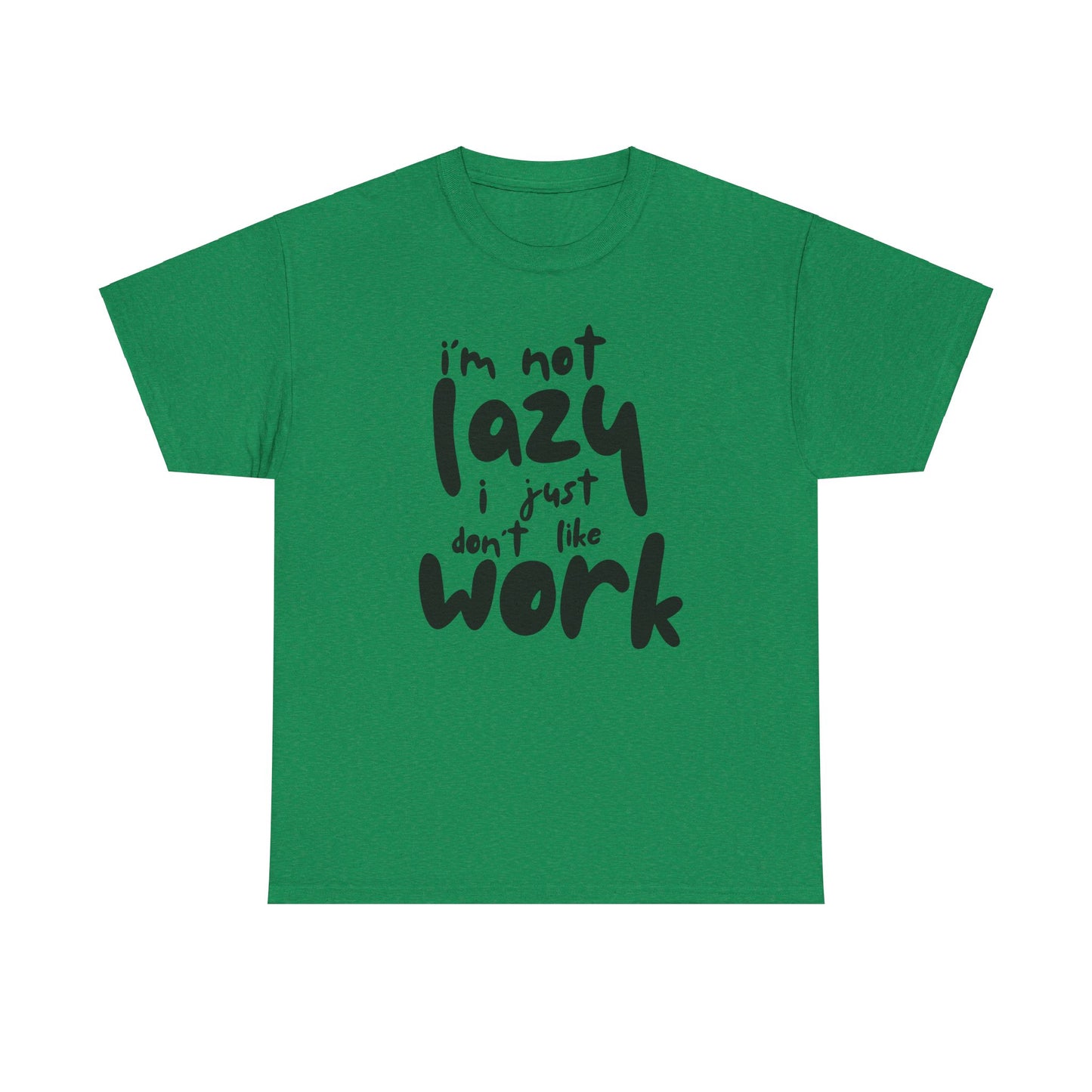 Funny Unisex Heavy Cotton Tee - I'm Not Lazy I Just Don't Like Work Customized Shirt