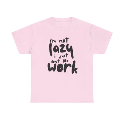 Funny Unisex Heavy Cotton Tee - I'm Not Lazy I Just Don't Like Work Customized Shirt