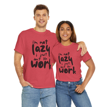 Funny Unisex Heavy Cotton Tee - I'm Not Lazy I Just Don't Like Work Customized Shirt