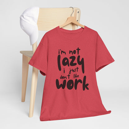 Funny Unisex Heavy Cotton Tee - I'm Not Lazy I Just Don't Like Work Customized Shirt