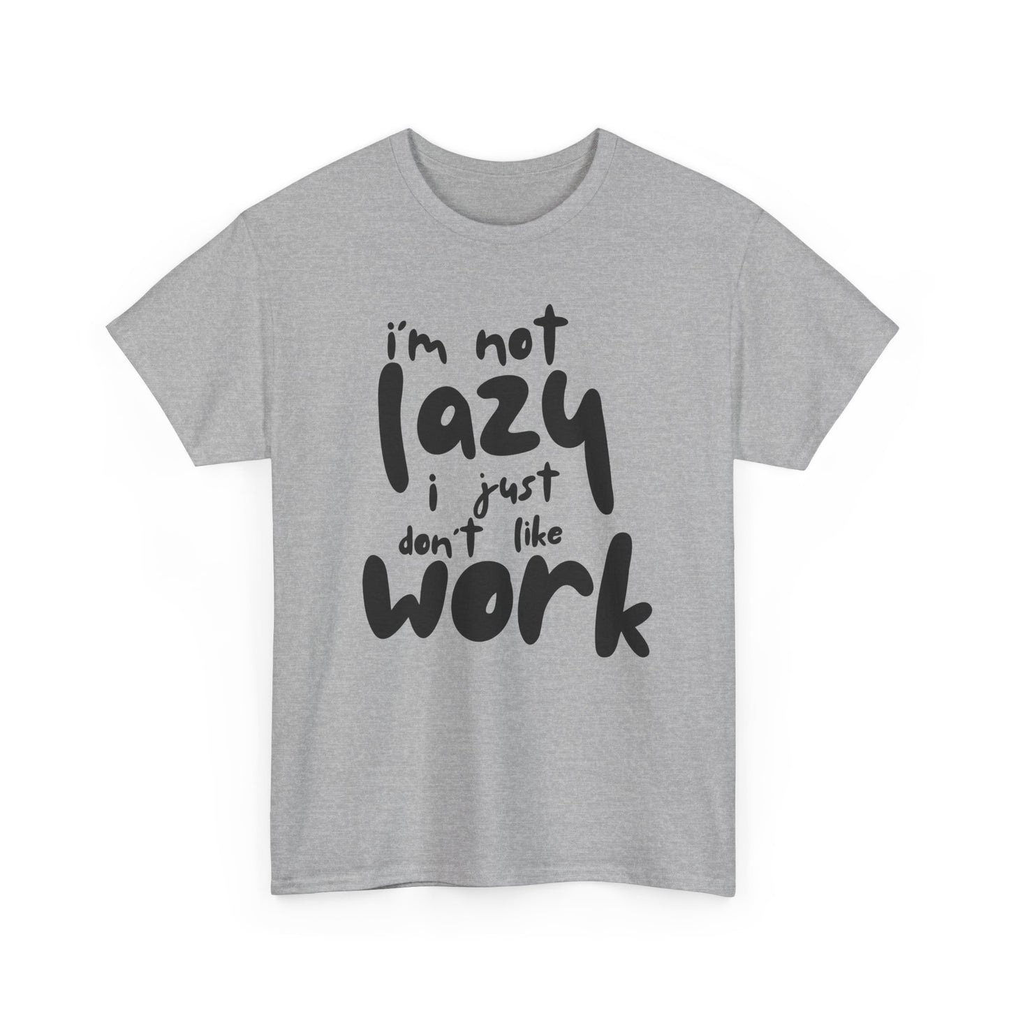 Funny Unisex Heavy Cotton Tee - I'm Not Lazy I Just Don't Like Work Customized Shirt