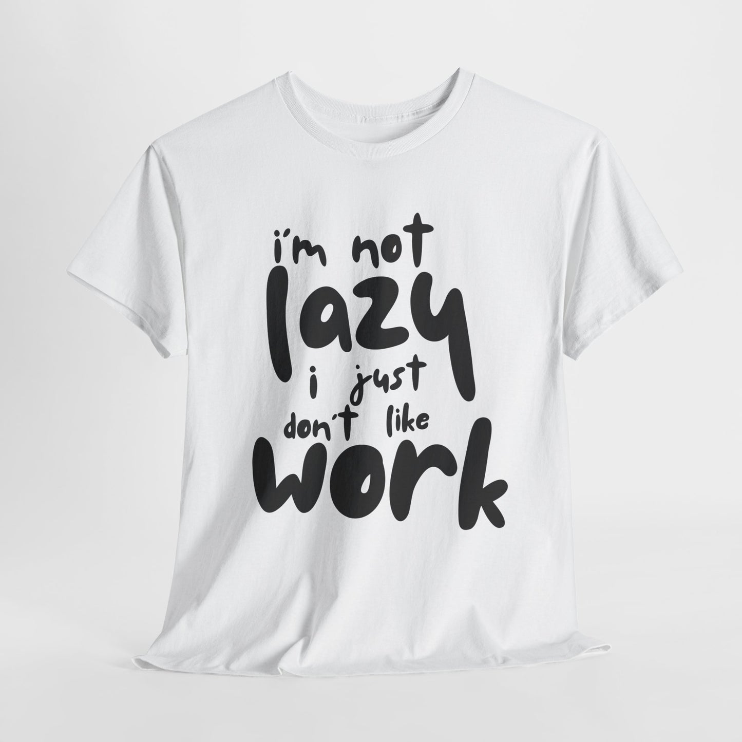 Funny Unisex Heavy Cotton Tee - I'm Not Lazy I Just Don't Like Work Customized Shirt