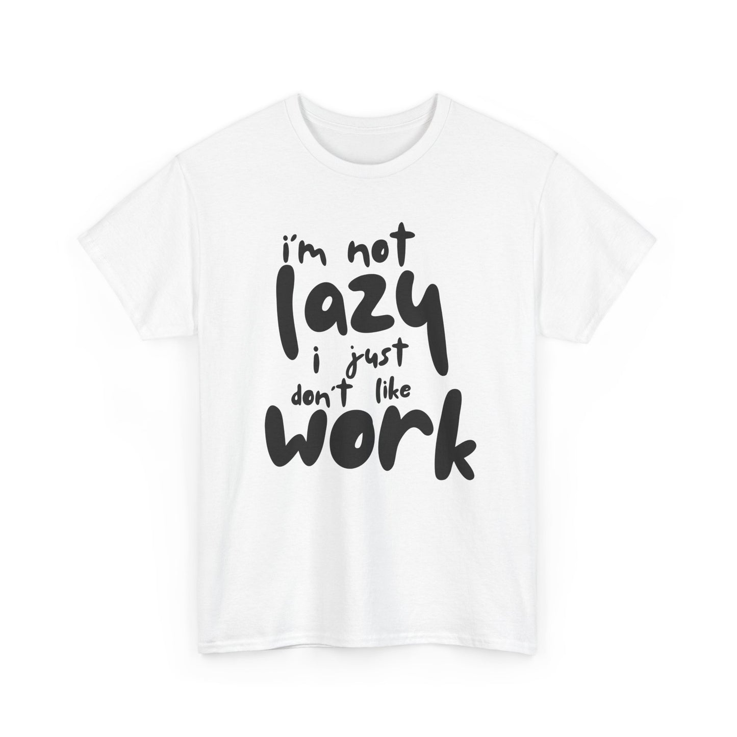 Funny Unisex Heavy Cotton Tee - I'm Not Lazy I Just Don't Like Work Customized Shirt