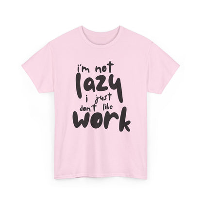 Funny Unisex Heavy Cotton Tee - I'm Not Lazy I Just Don't Like Work Customized Shirt