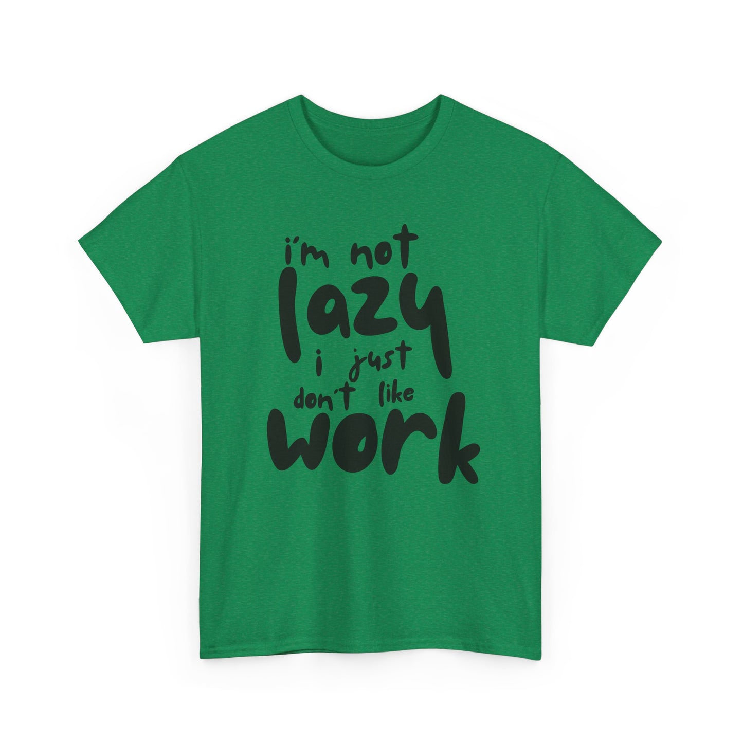 Funny Unisex Heavy Cotton Tee - I'm Not Lazy I Just Don't Like Work Customized Shirt