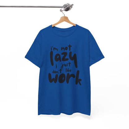 Funny Unisex Heavy Cotton Tee - I'm Not Lazy I Just Don't Like Work Customized Shirt