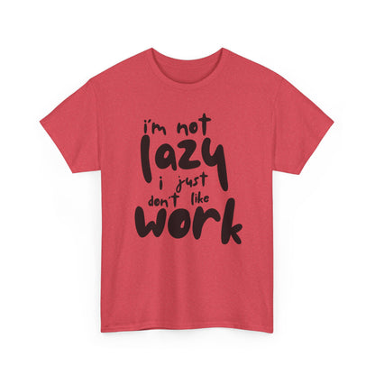 Funny Unisex Heavy Cotton Tee - I'm Not Lazy I Just Don't Like Work Customized Shirt